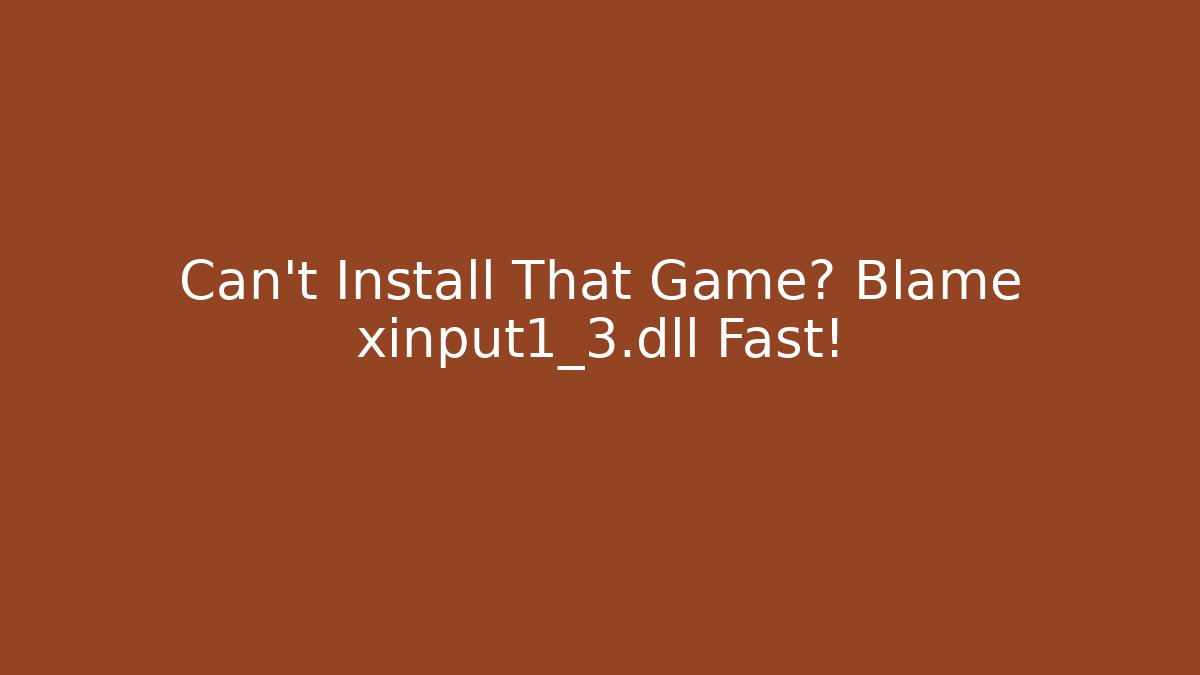 Can't Install That Game? Blame xinput1_3.dll Fast! - Create More Assets