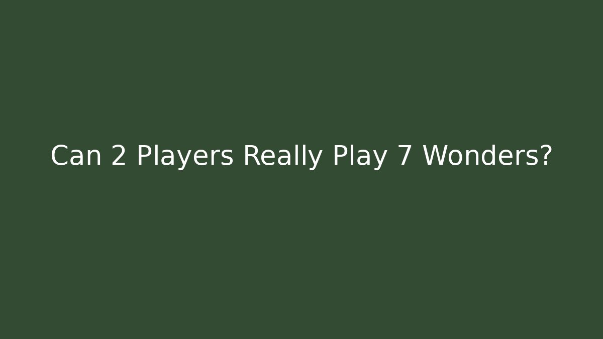 Can 2 Players Really Play 7 Wonders? - Create More Assets