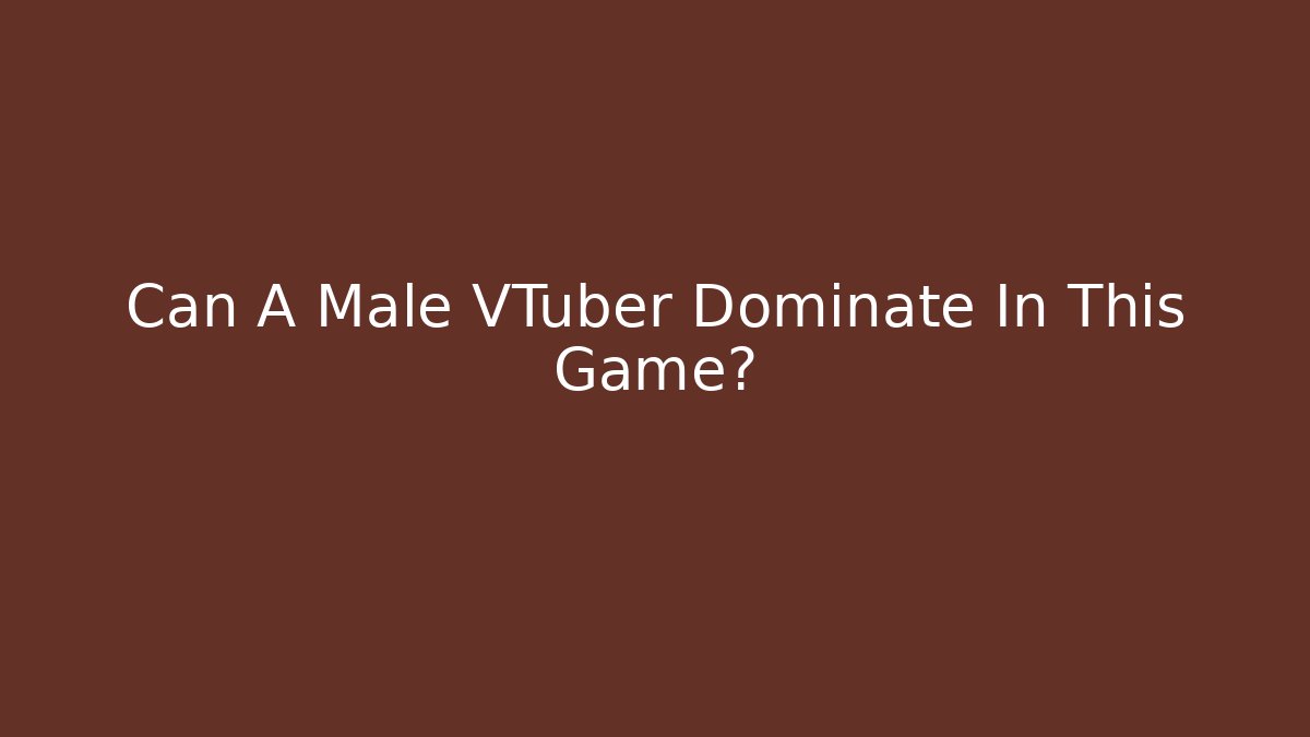 Can A Male VTuber Dominate In This Game?