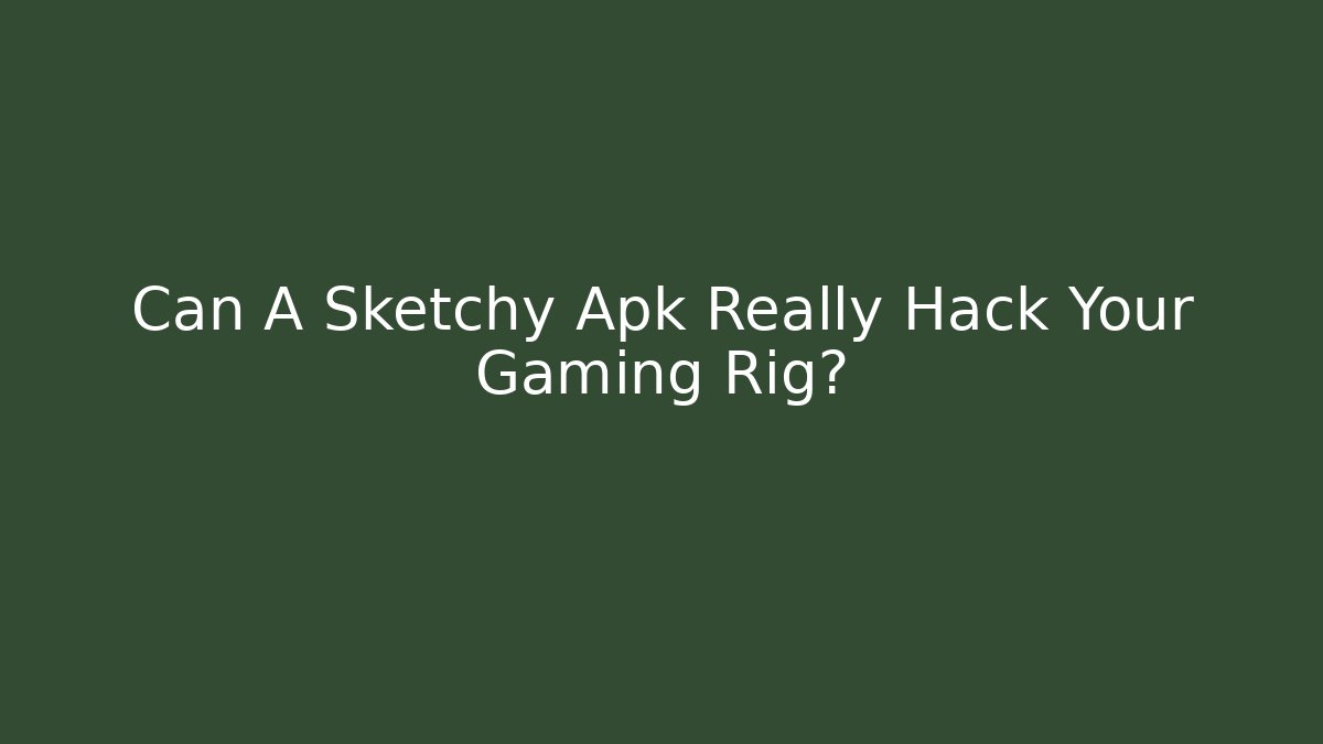 Can A Sketchy Apk Really Hack Your Gaming Rig? - Create More Assets
