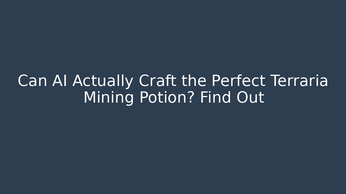 Can AI Actually Craft the Perfect Terraria Mining Potion? Find Out