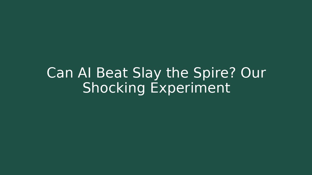 Can AI Beat Slay the Spire? Our Shocking Experiment