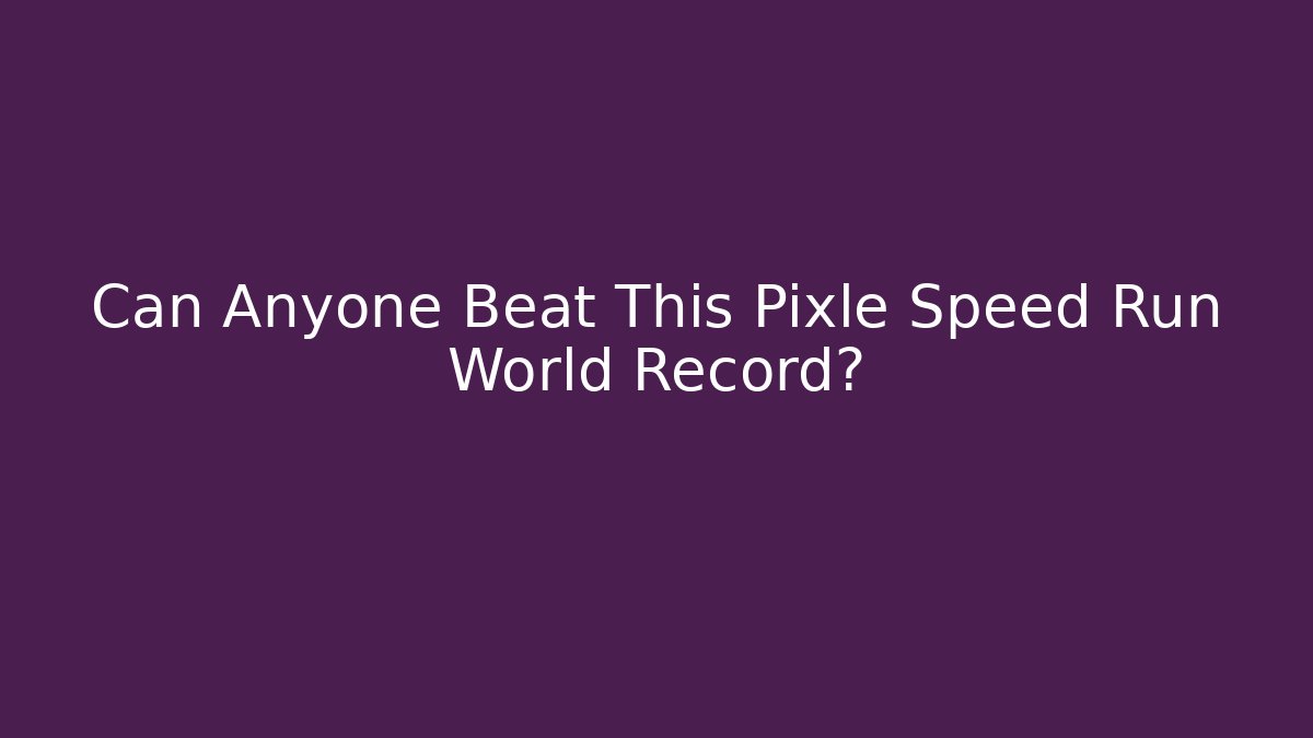 Can Anyone Beat This Pixle Speed Run World Record?
