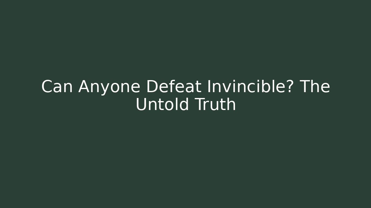 Can Anyone Defeat Invincible? The Untold Truth - Create More Assets