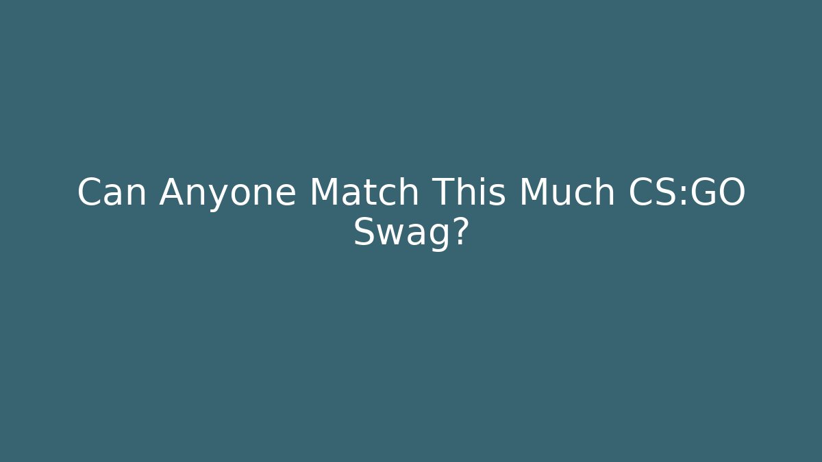 Can Anyone Match This Much CS:GO Swag? - Create More Assets