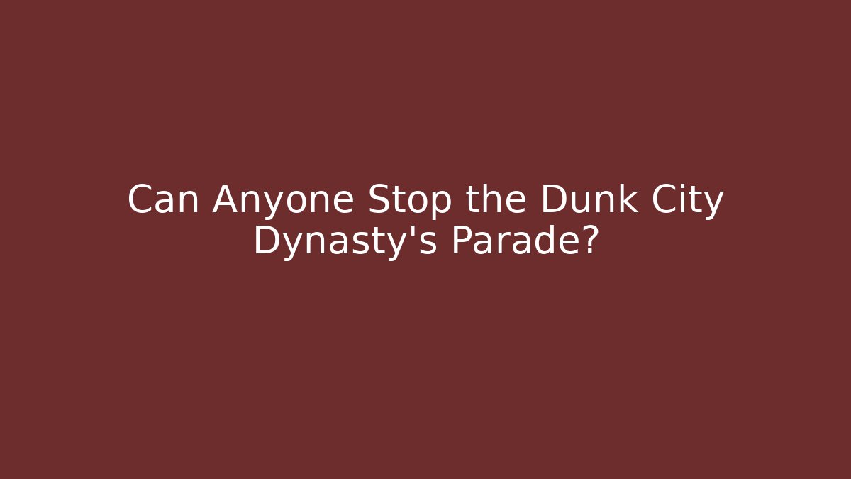 Can Anyone Stop the Dunk City Dynasty's Parade? - Create More Assets