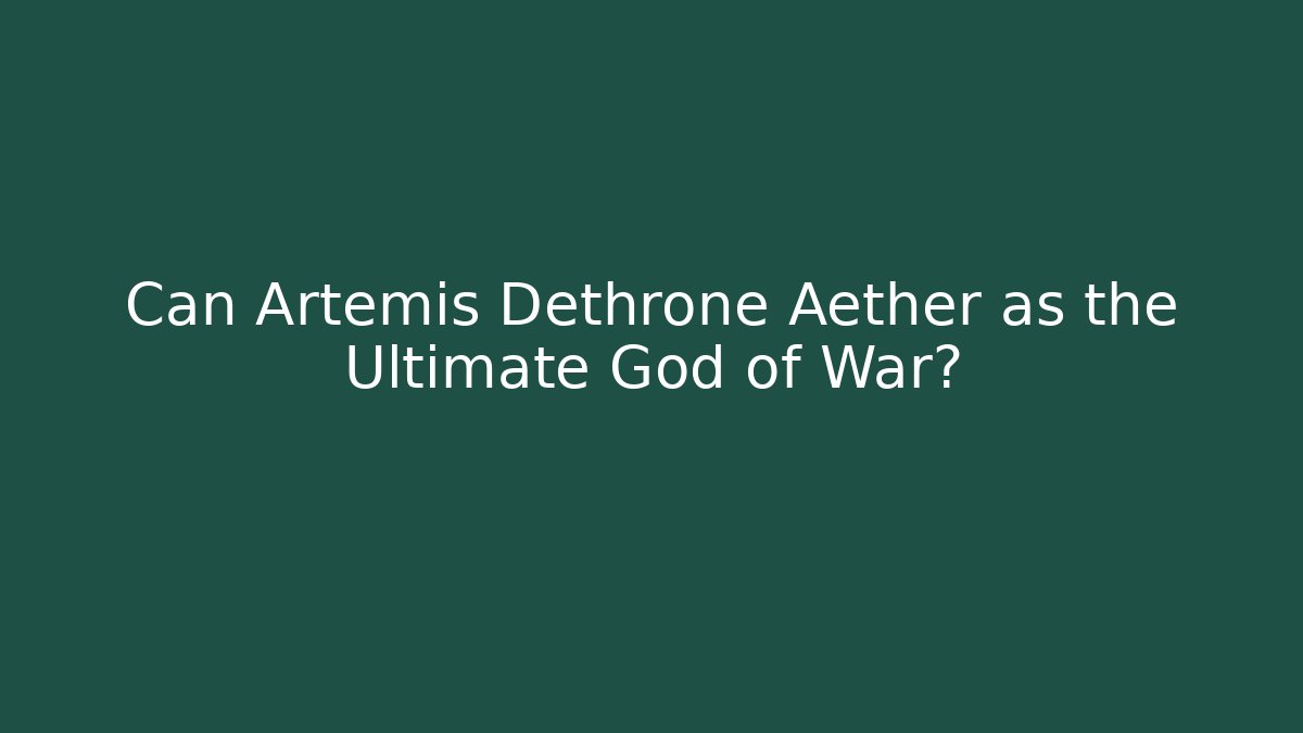 Can Artemis Dethrone Aether as the Ultimate God of War?