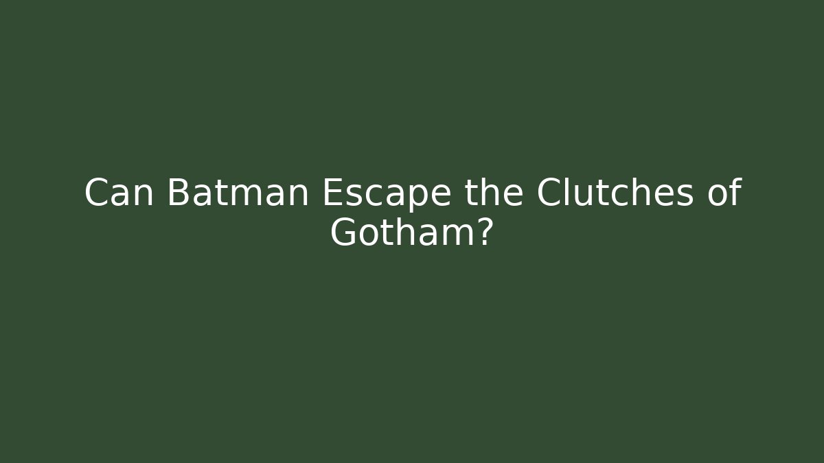 Can Batman Escape the Clutches of Gotham?