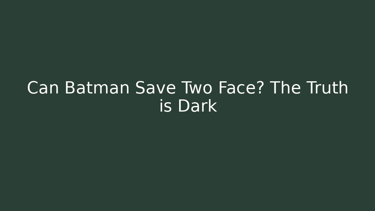 Can Batman Save Two Face? The Truth is Dark - Create More Assets