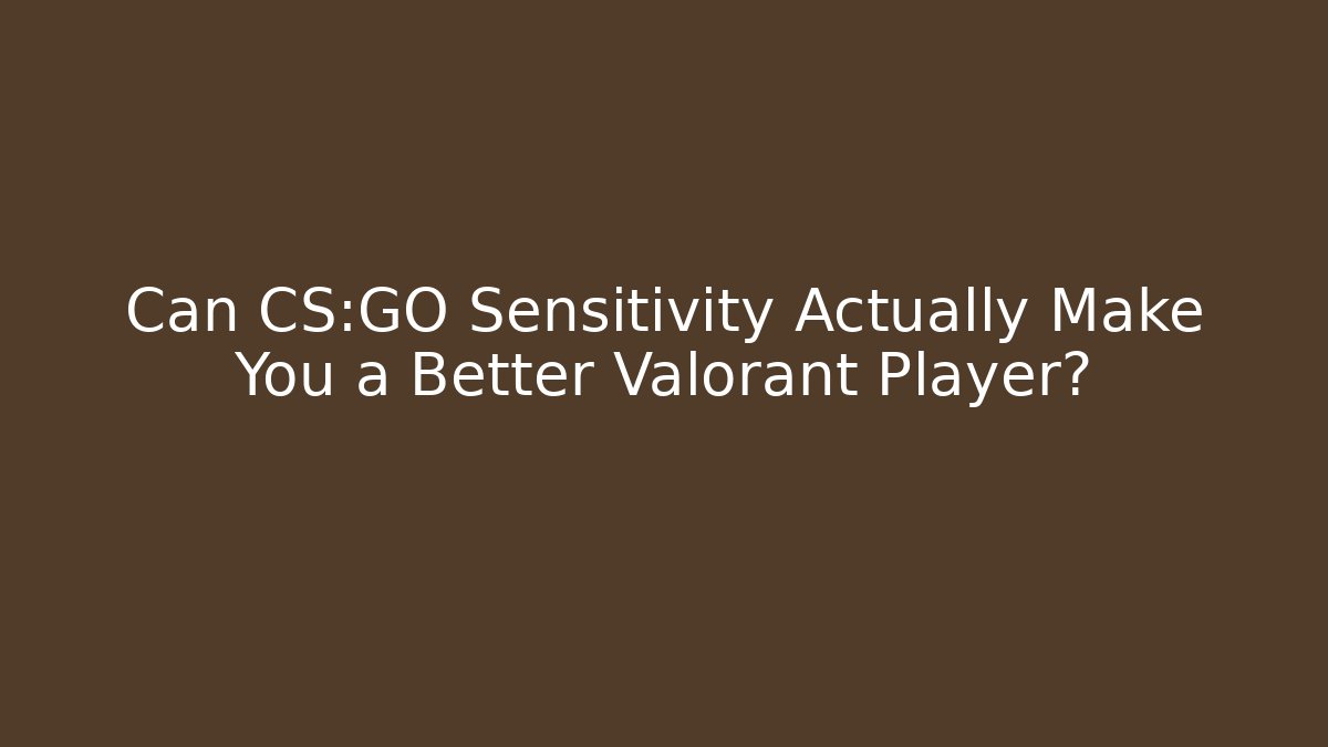 Can CS:GO Sensitivity Actually Make You a Better Valorant Player?