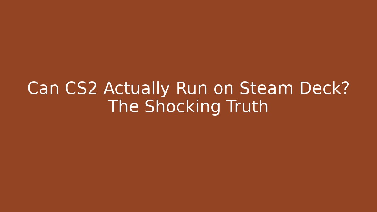 Can CS2 Actually Run on Steam Deck? The Shocking Truth - Create More Assets