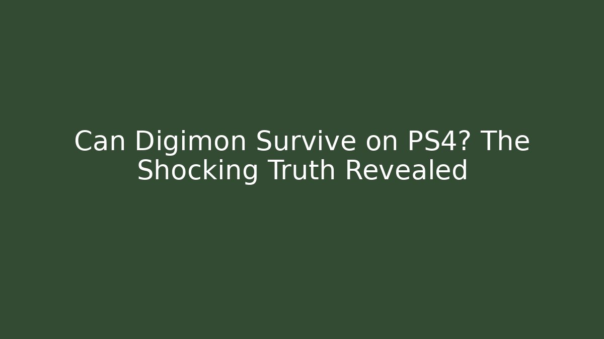 Can Digimon Survive on PS4? The Shocking Truth Revealed