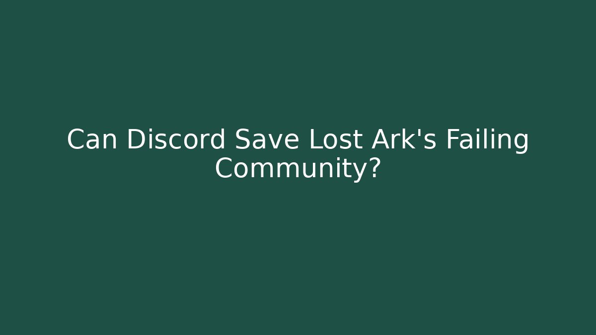 Can Discord Save Lost Ark's Failing Community? - Create More Assets