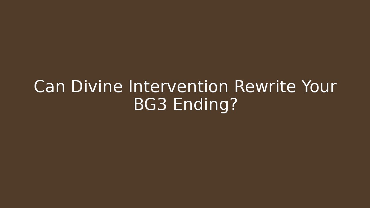 Can Divine Intervention Rewrite Your BG3 Ending?