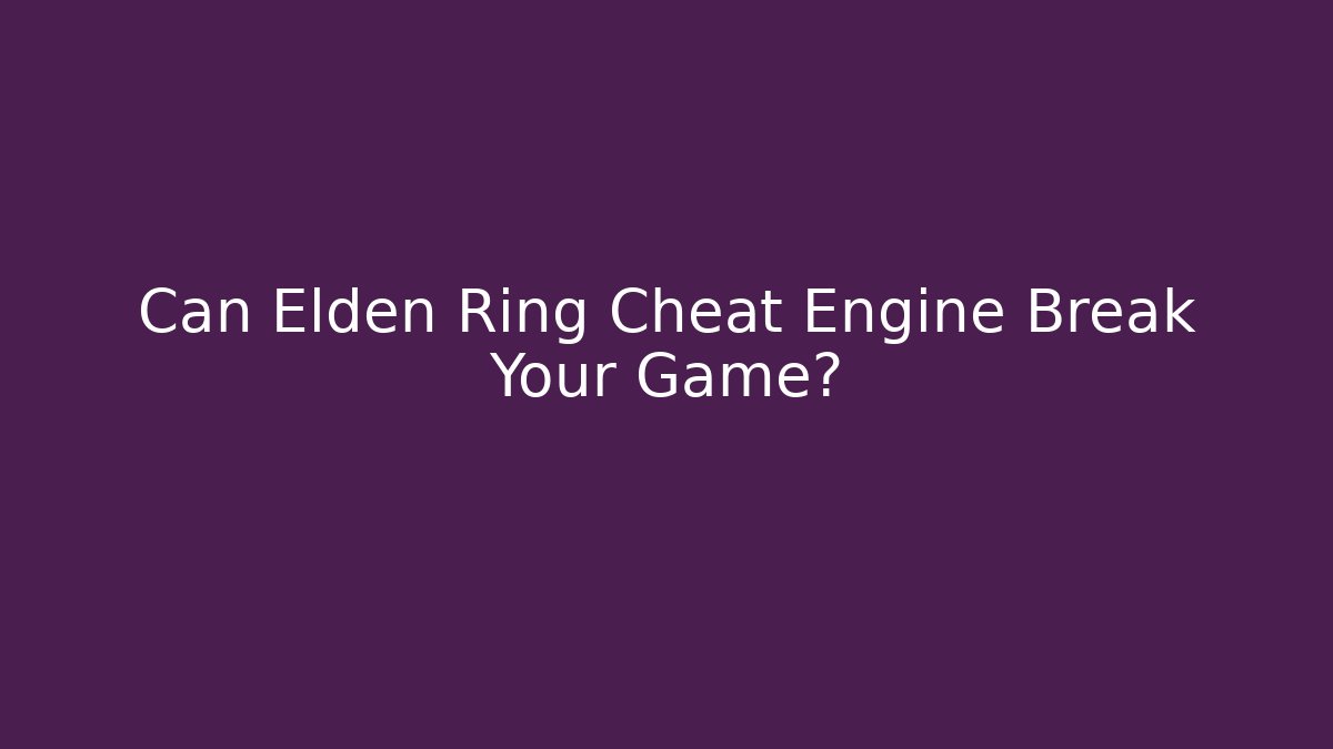 Can Elden Ring Cheat Engine Break Your Game?
