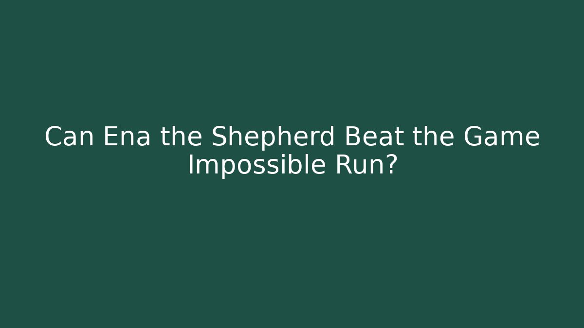 Can Ena the Shepherd Beat the Game Impossible Run? - Create More Assets