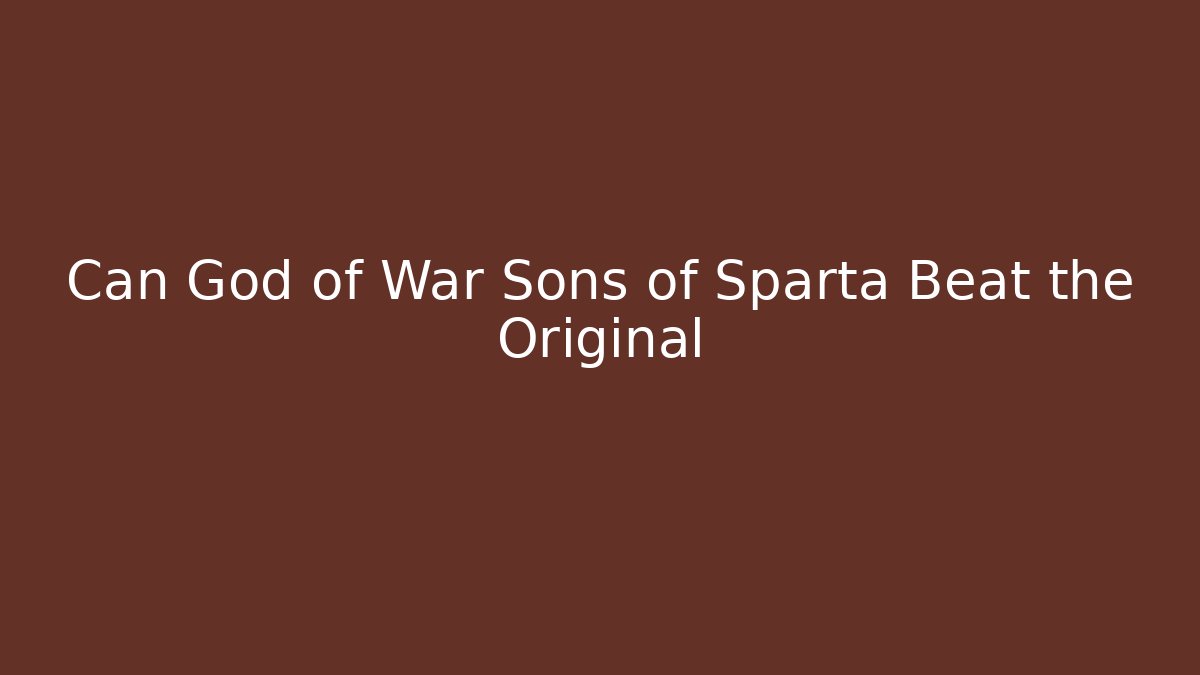 Can God of War Sons of Sparta Beat the Original