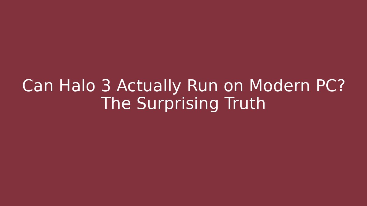 Can Halo 3 Actually Run on Modern PC? The Surprising Truth