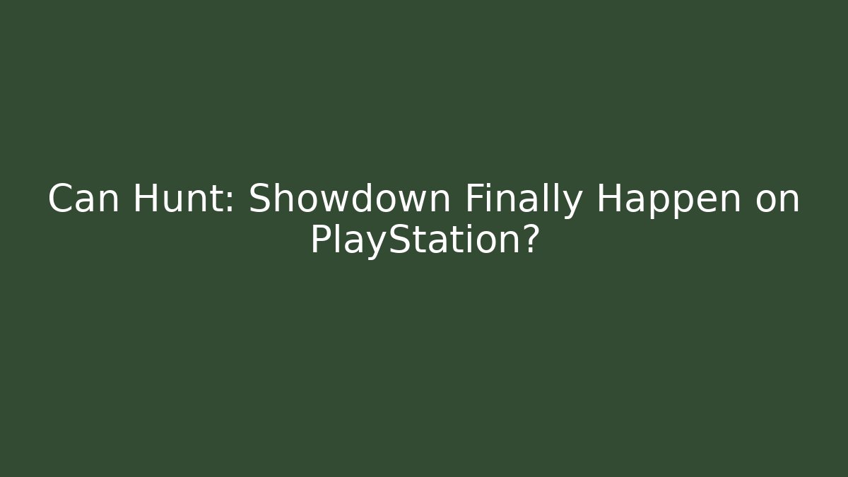 Can Hunt: Showdown Finally Happen on PlayStation?