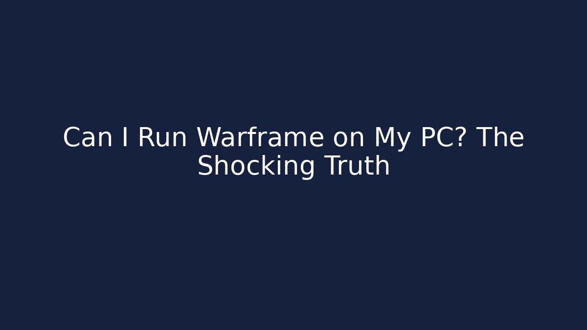 Can I Run Warframe on My PC? The Shocking Truth