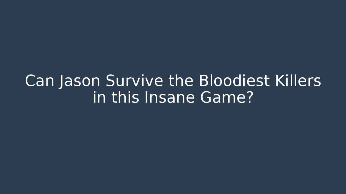 Can Jason Survive the Bloodiest Killers in this Insane Game?