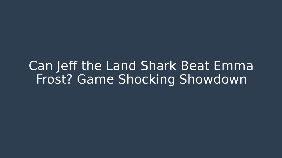 Can Jeff the Land Shark Beat Emma Frost? Game Shocking Showdown