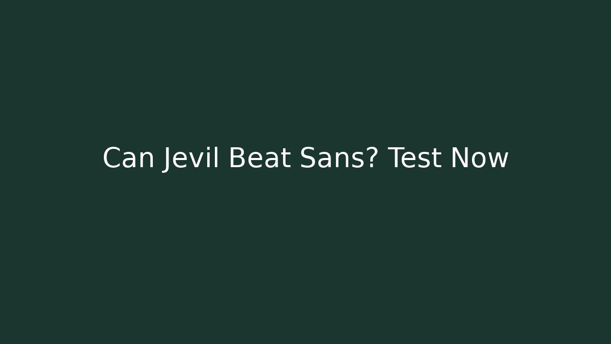 Can Jevil Beat Sans? Test Now - Create More Assets
