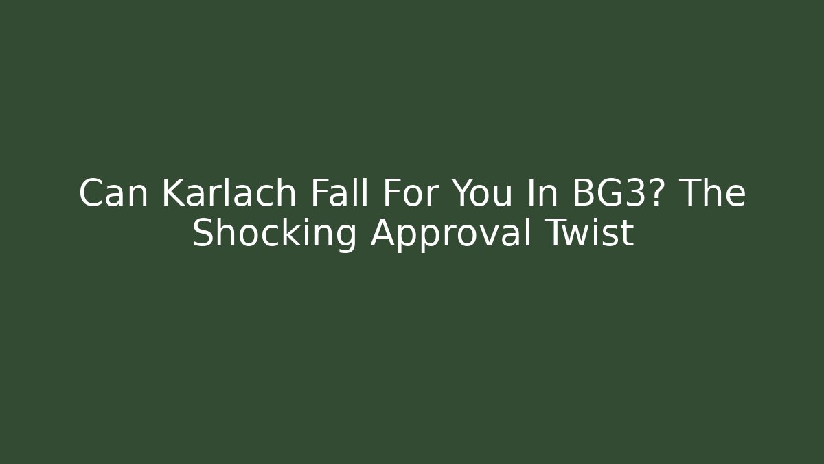 Can Karlach Fall For You In BG3? The Shocking Approval Twist