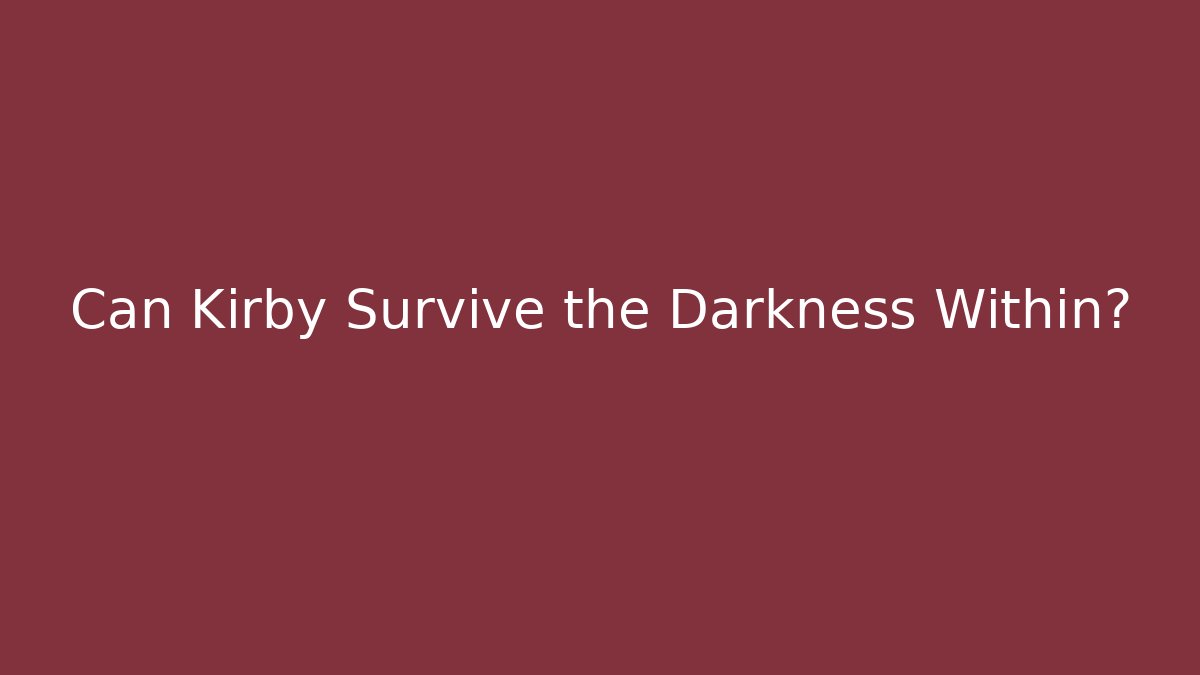 Can Kirby Survive the Darkness Within?