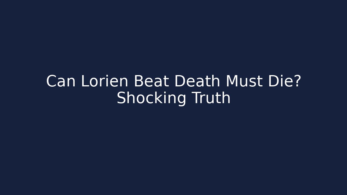 Can Lorien Beat Death Must Die? Shocking Truth