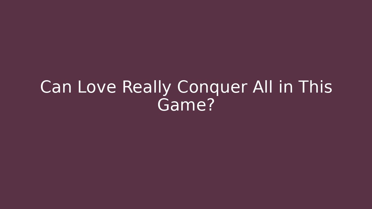 Can Love Really Conquer All in This Game? - Create More Assets