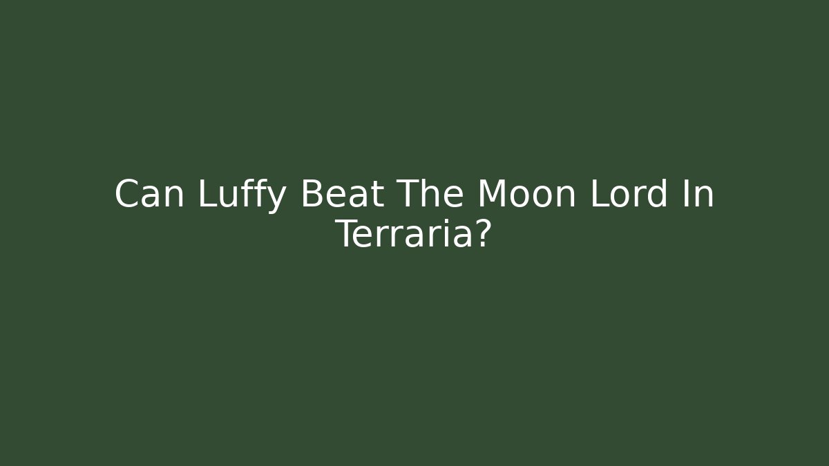 Can Luffy Beat The Moon Lord In Terraria?