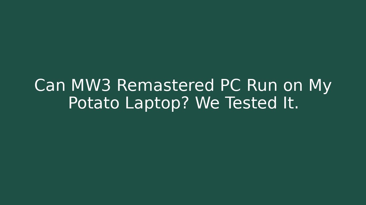 Can MW3 Remastered PC Run on My Potato Laptop? We Tested It.