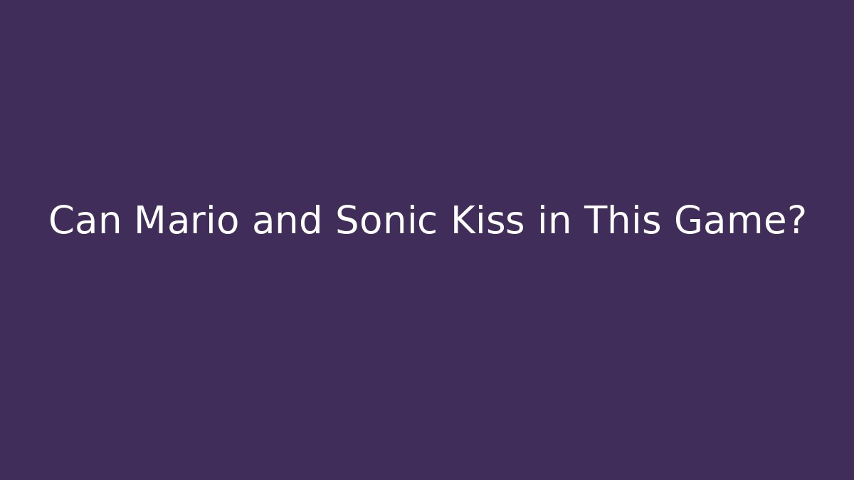 Can Mario and Sonic Kiss in This Game?