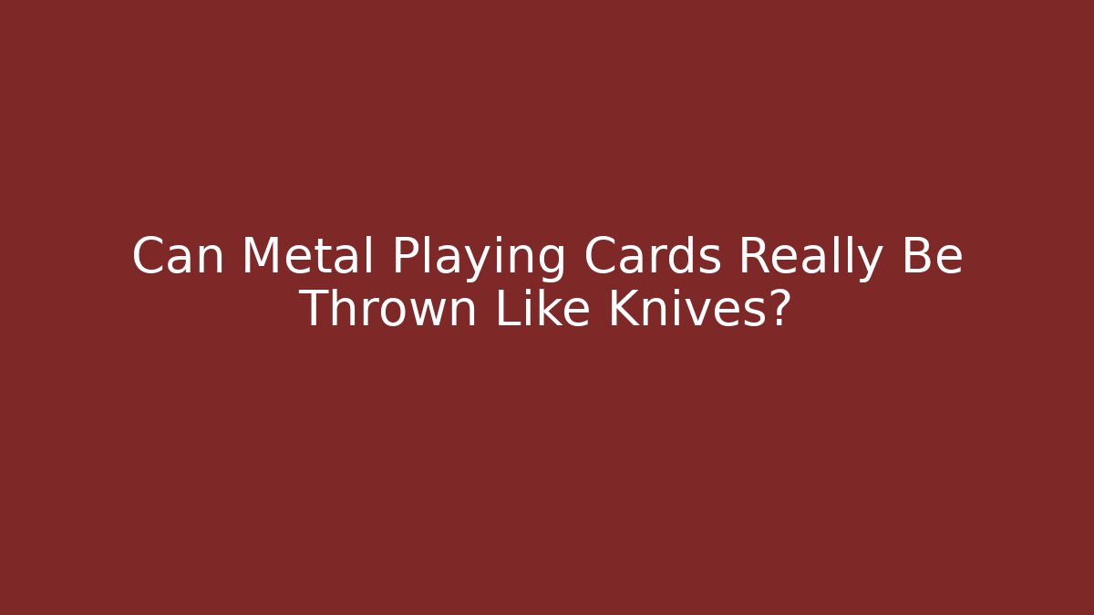 Can Metal Playing Cards Really Be Thrown Like Knives? - Create More Assets