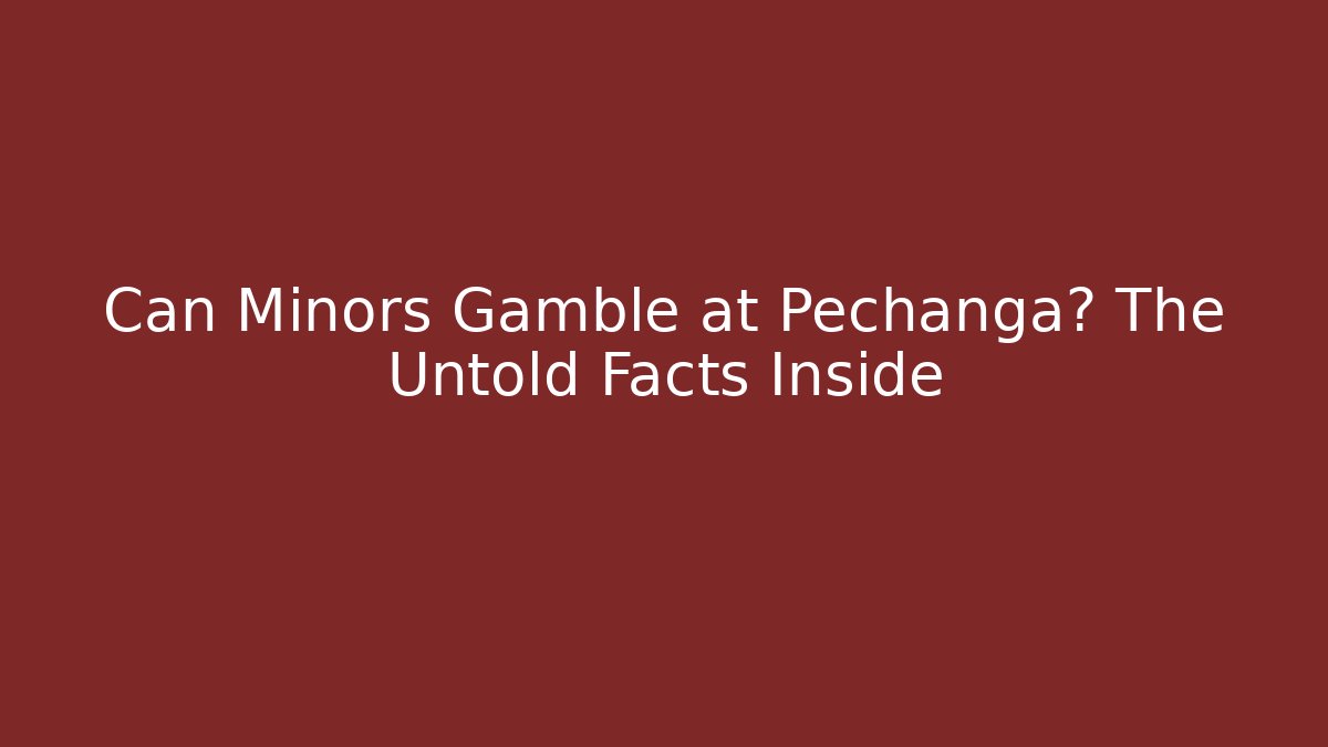 Can Minors Gamble at Pechanga? The Untold Facts Inside