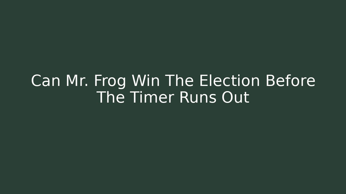 Can Mr. Frog Win The Election Before The Timer Runs Out - Create More Assets