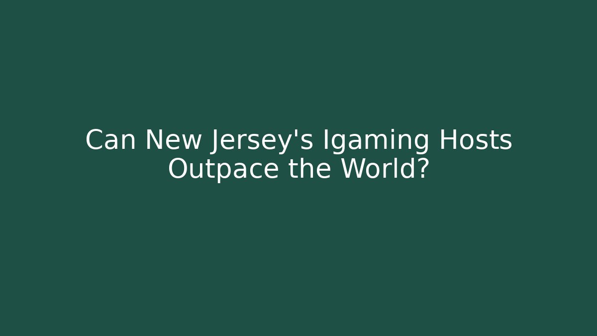 Can New Jersey’s Igaming Hosts Outpace the World?