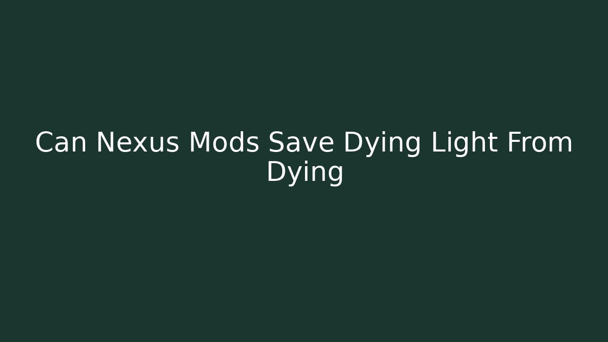 Can Nexus Mods Save Dying Light From Dying