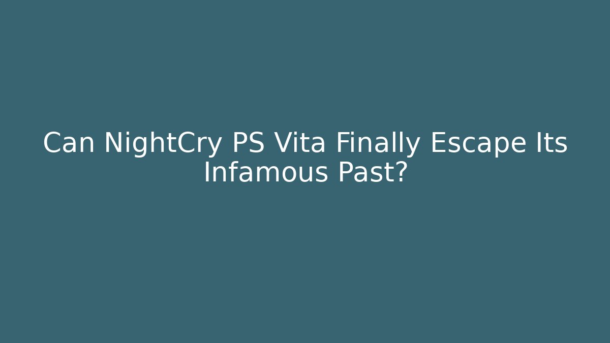 Can NightCry PS Vita Finally Escape Its Infamous Past?