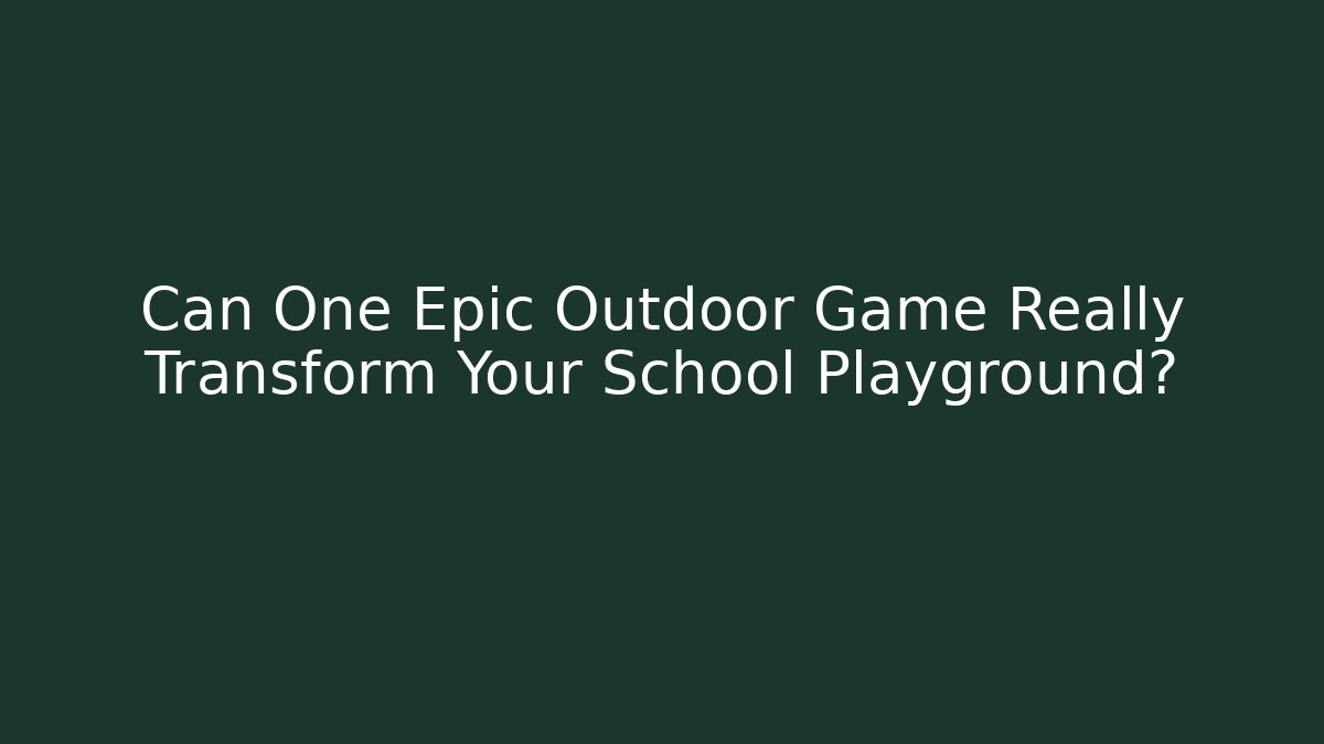Can One Epic Outdoor Game Really Transform Your School Playground?