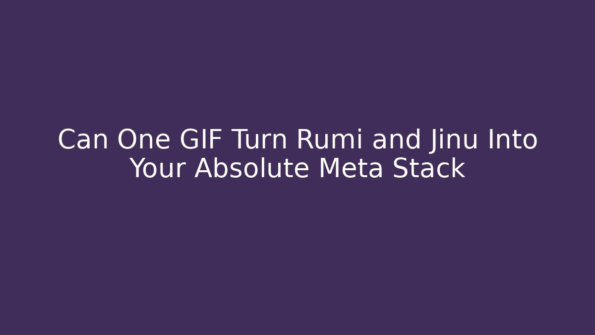 Can One GIF Turn Rumi and Jinu Into Your Absolute Meta Stack - Create More Assets