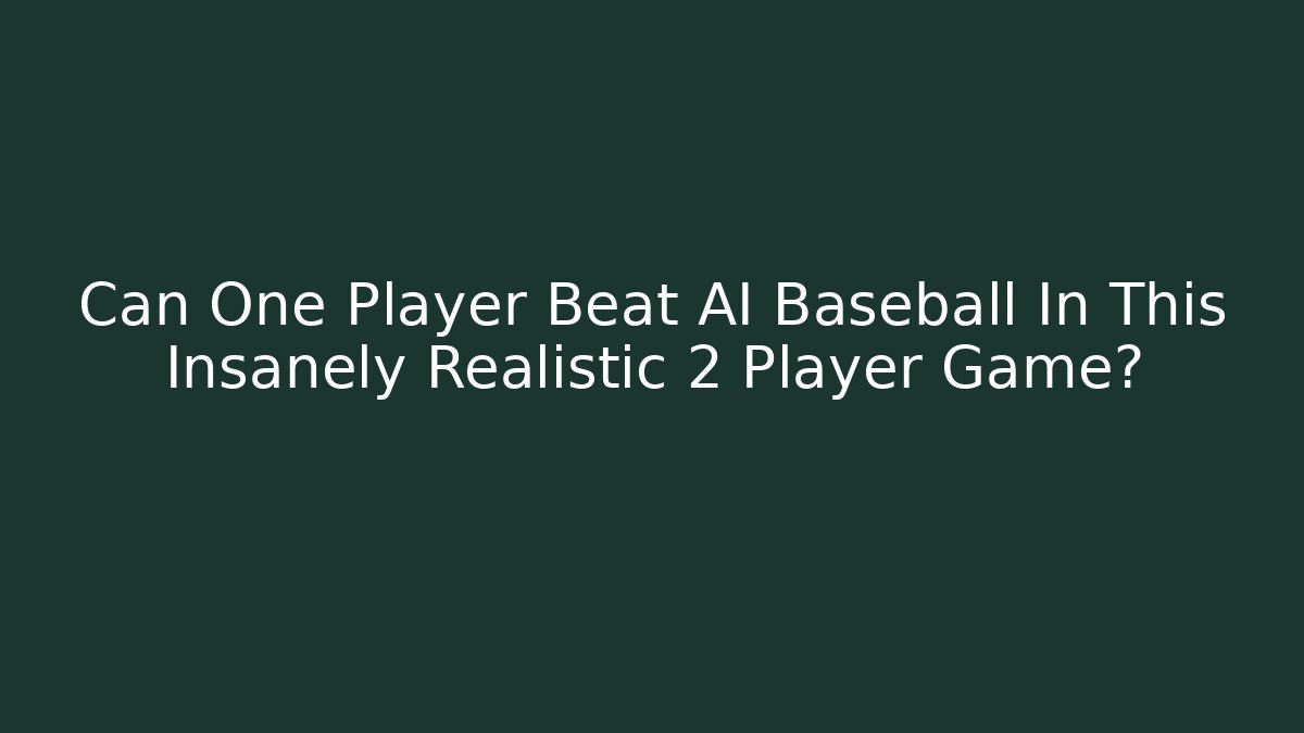 Can One Player Beat AI Baseball In This Insanely Realistic 2 Player Game?