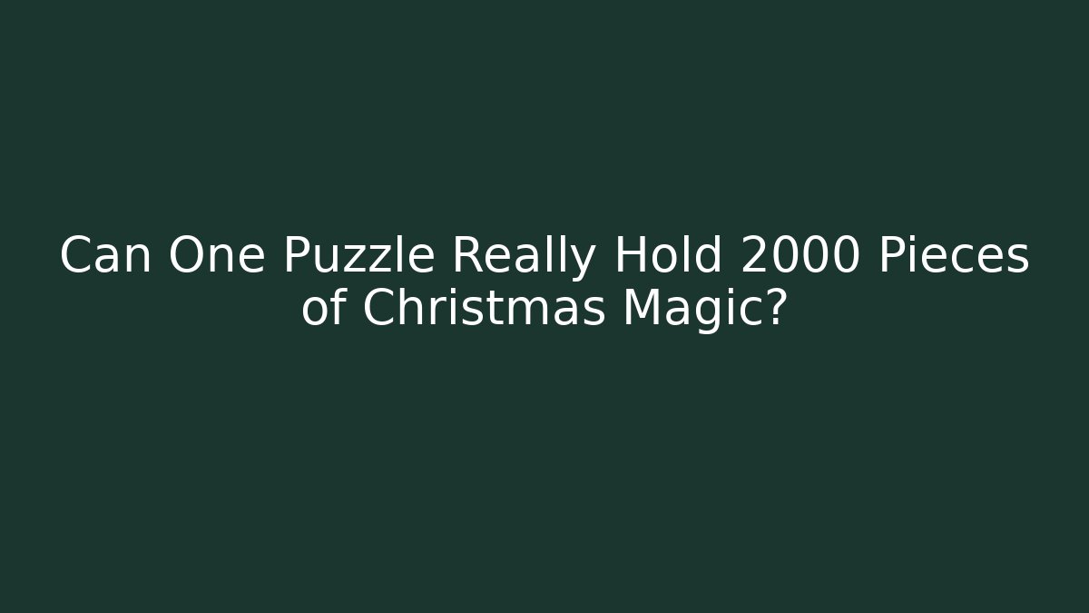 Can One Puzzle Really Hold 2000 Pieces of Christmas Magic?