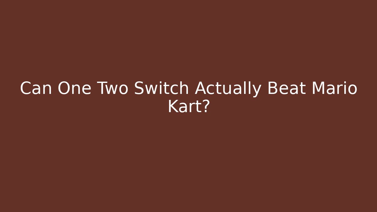 Can One Two Switch Actually Beat Mario Kart?