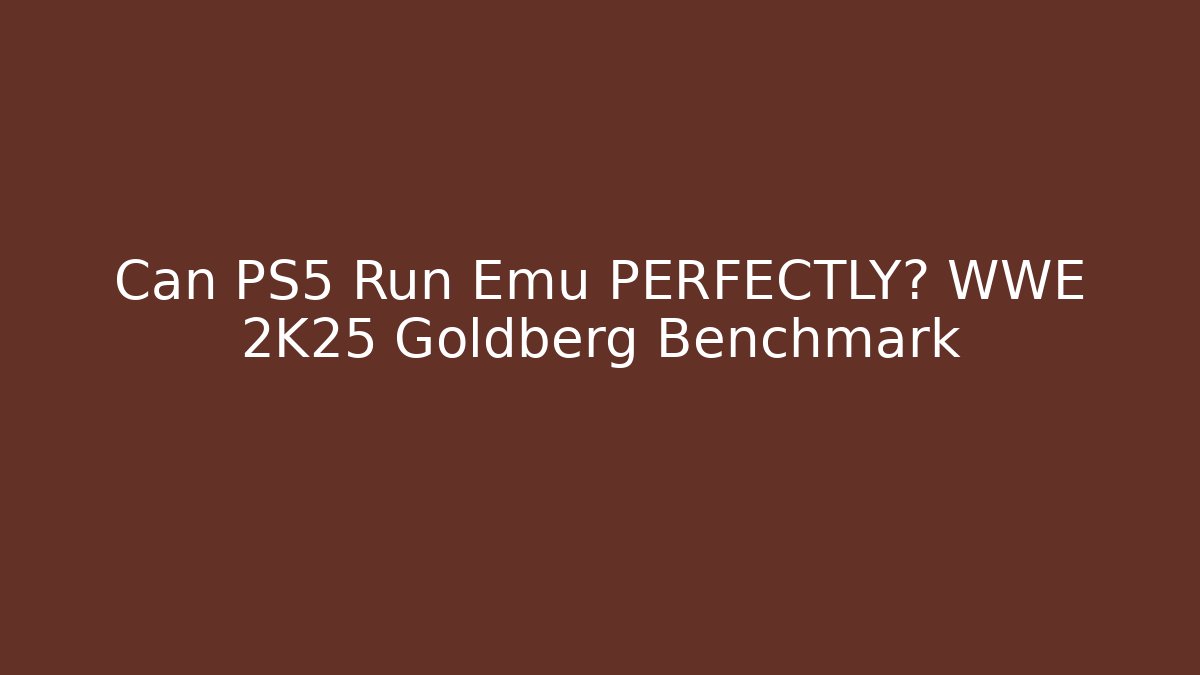 Can PS5 Run Emu PERFECTLY? WWE 2K25 Goldberg Benchmark
