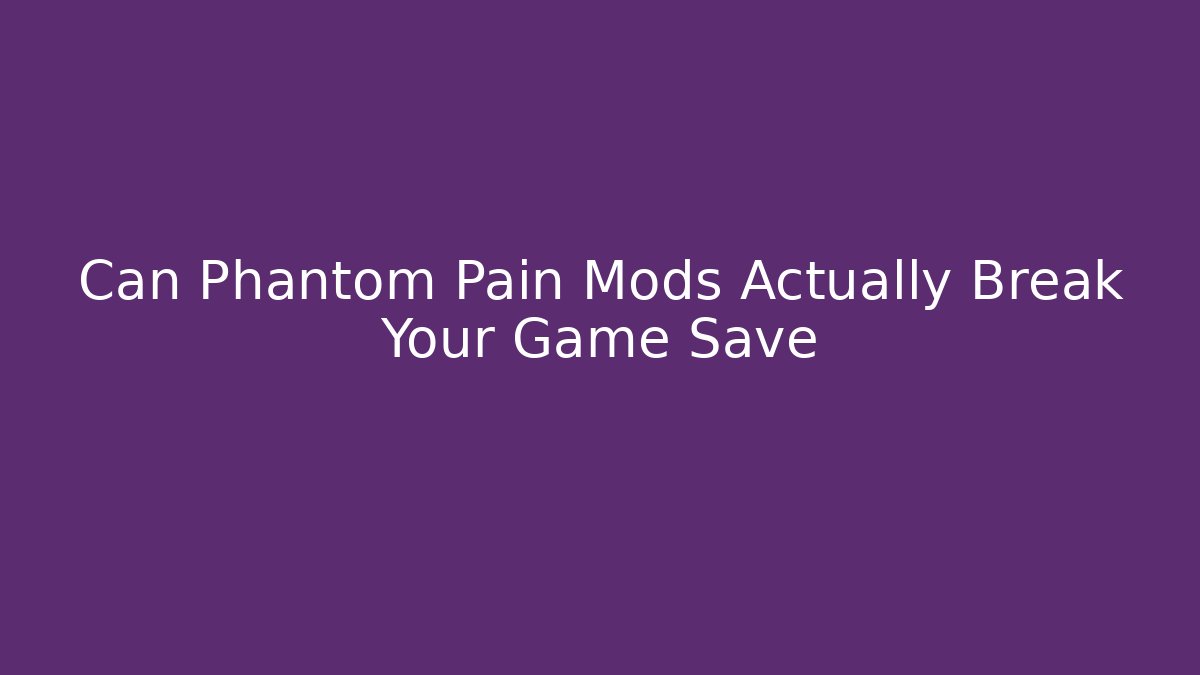 Can Phantom Pain Mods Actually Break Your Game Save - Create More Assets