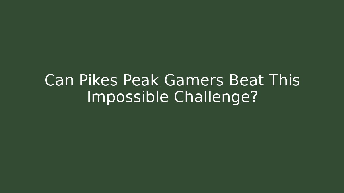 Can Pikes Peak Gamers Beat This Impossible Challenge?