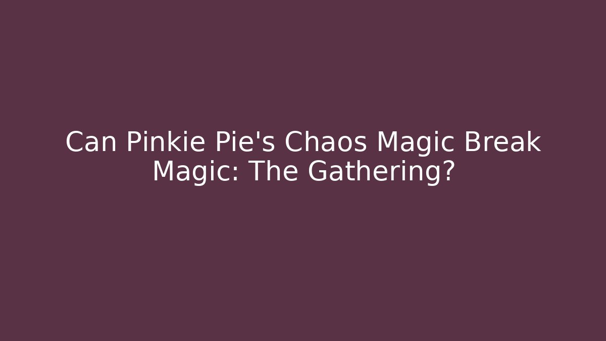 Can Pinkie Pie's Chaos Magic Break Magic: The Gathering?
