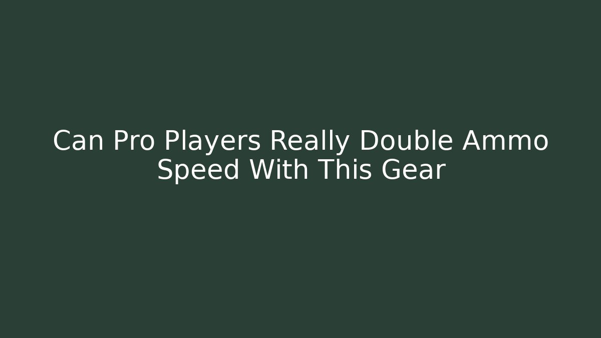 Can Pro Players Really Double Ammo Speed With This Gear - Create More Assets